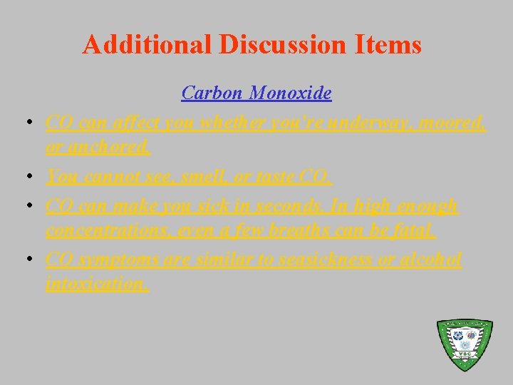 Additional Discussion Items • • Carbon Monoxide CO can affect you whether you're underway,