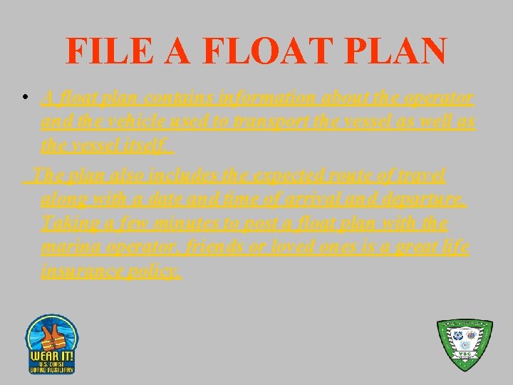 FILE A FLOAT PLAN • A float plan contains information about the operator and