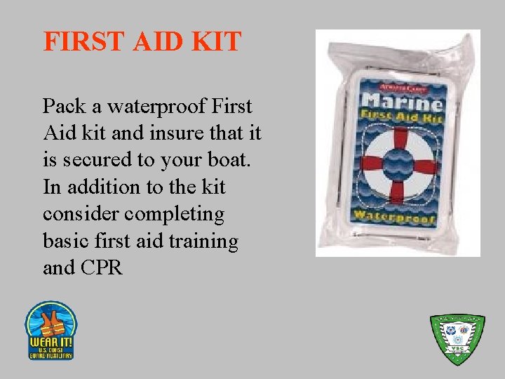 FIRST AID KIT Pack a waterproof First Aid kit and insure that it is