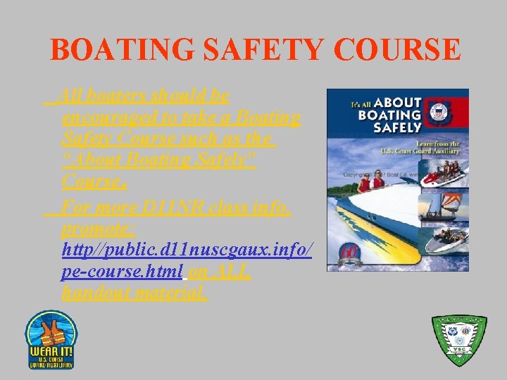 BOATING SAFETY COURSE All boaters should be encouraged to take a Boating Safety Course