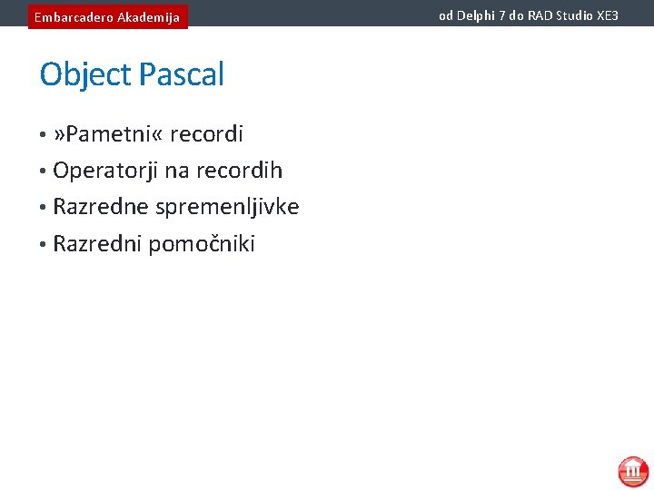 Embarcadero Akademija Object Pascal • » Pametni « recordi • Operatorji na recordih •