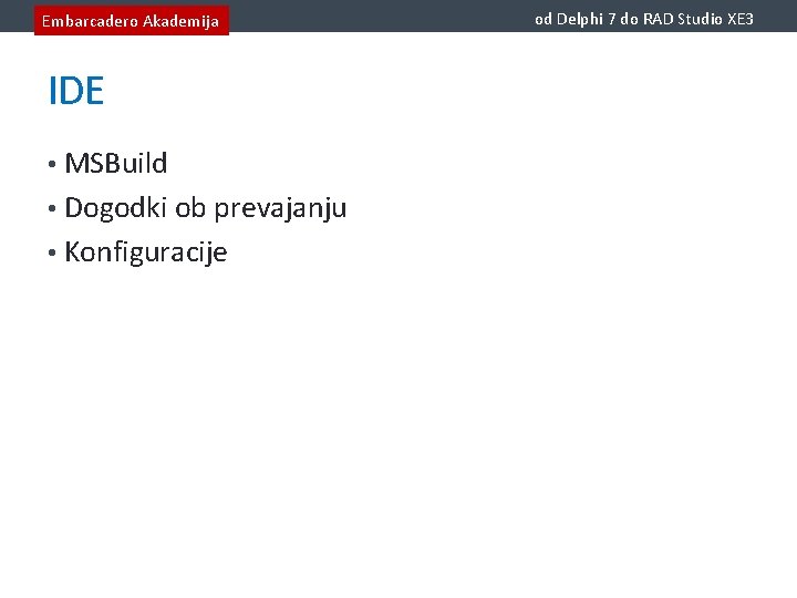 Embarcadero Akademija IDE • MSBuild • Dogodki ob prevajanju • Konfiguracije od Delphi 7