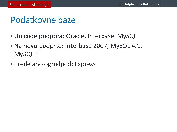 Embarcadero Akademija od Delphi 7 do RAD Studio XE 3 Podatkovne baze • Unicode