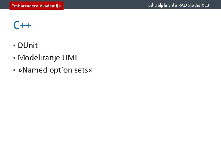 Embarcadero Akademija C++ • DUnit • Modeliranje UML • » Named option sets «