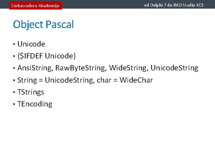 Embarcadero Akademija od Delphi 7 do RAD Studio XE 3 Object Pascal • Unicode