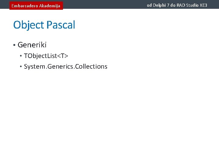 Embarcadero Akademija Object Pascal • Generiki • TObject. List<T> • System. Generics. Collections od