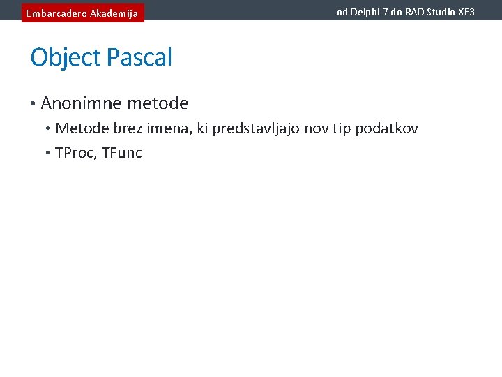 Embarcadero Akademija od Delphi 7 do RAD Studio XE 3 Object Pascal • Anonimne