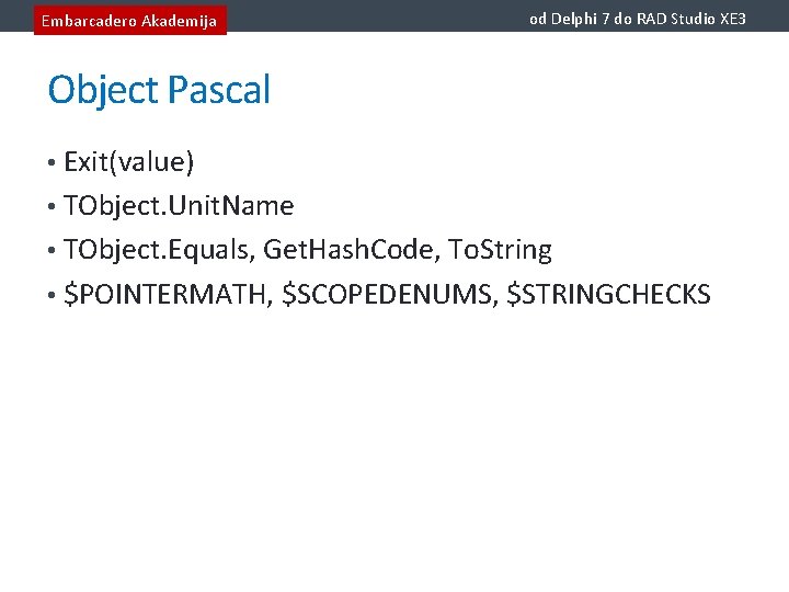 Embarcadero Akademija od Delphi 7 do RAD Studio XE 3 Object Pascal • Exit(value)