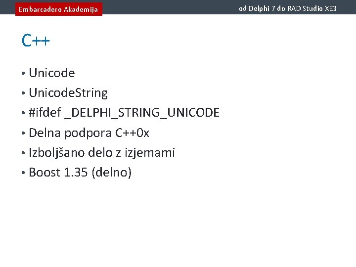 Embarcadero Akademija C++ • Unicode. String • #ifdef _DELPHI_STRING_UNICODE • Delna podpora C++0 x