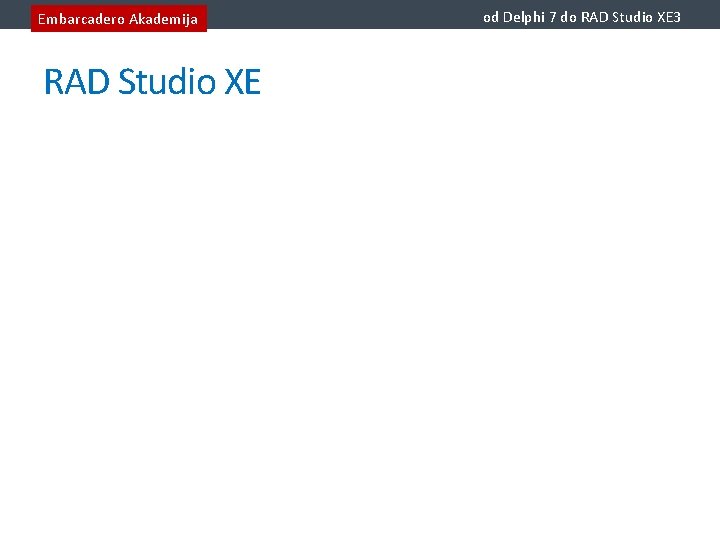 Embarcadero Akademija RAD Studio XE od Delphi 7 do RAD Studio XE 3 