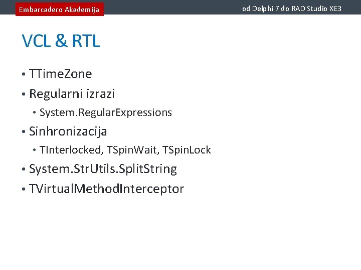 Embarcadero Akademija VCL & RTL • TTime. Zone • Regularni izrazi • System. Regular.