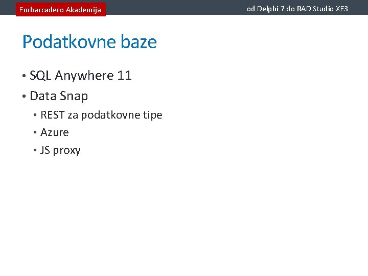 Embarcadero Akademija Podatkovne baze • SQL Anywhere 11 • Data Snap • REST za