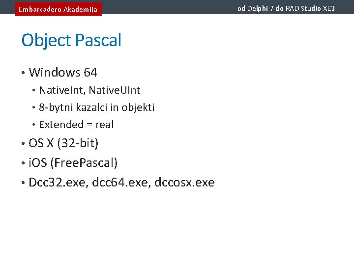 Embarcadero Akademija Object Pascal • Windows 64 • Native. Int, Native. UInt • 8