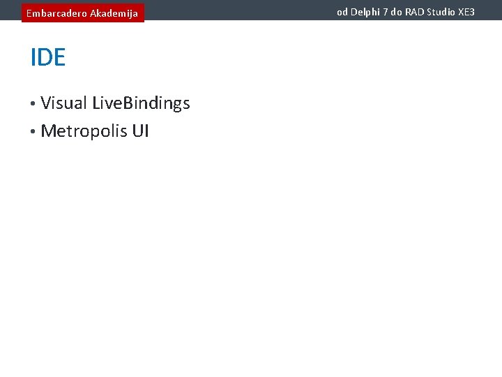 Embarcadero Akademija IDE • Visual Live. Bindings • Metropolis UI od Delphi 7 do