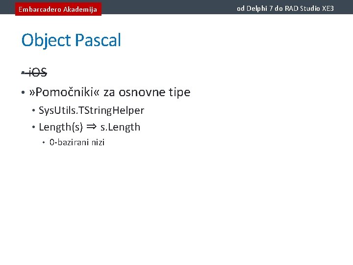 Embarcadero Akademija Object Pascal • i. OS • » Pomočniki « za osnovne tipe