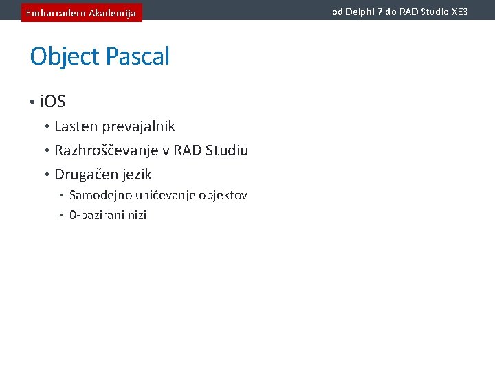 Embarcadero Akademija Object Pascal • i. OS • Lasten prevajalnik • Razhroščevanje v RAD