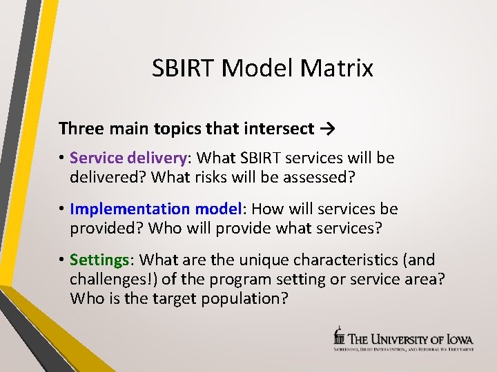 SBIRT Model Matrix Three main topics that intersect → • Service delivery: What SBIRT