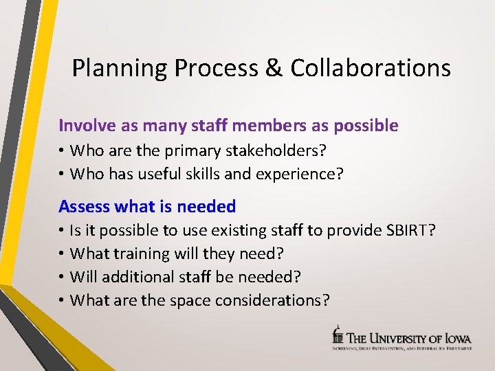Planning Process & Collaborations Involve as many staff members as possible • Who are