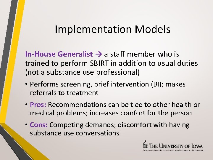 Implementation Models In-House Generalist → a staff member who is trained to perform SBIRT