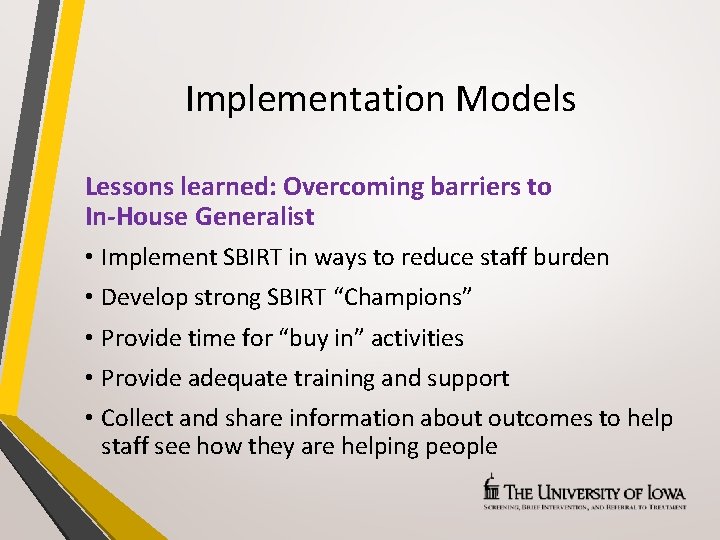 Implementation Models Lessons learned: Overcoming barriers to In-House Generalist • Implement SBIRT in ways