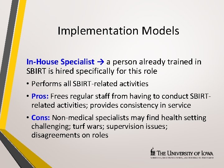 Implementation Models In-House Specialist → a person already trained in SBIRT is hired specifically