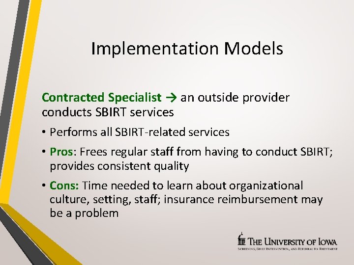 Implementation Models Contracted Specialist → an outside provider conducts SBIRT services • Performs all
