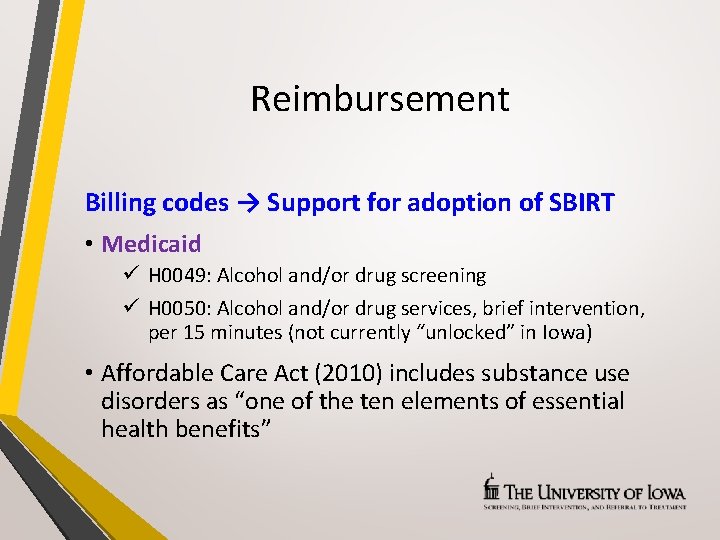 Reimbursement Billing codes → Support for adoption of SBIRT • Medicaid ü H 0049: