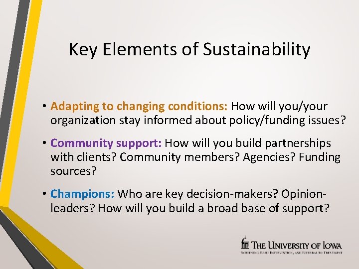 Key Elements of Sustainability • Adapting to changing conditions: How will you/your organization stay