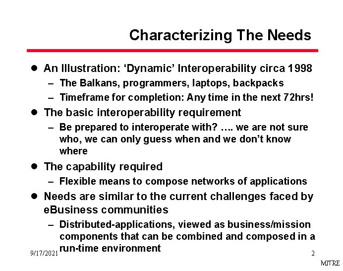 Characterizing The Needs l An Illustration: ‘Dynamic’ Interoperability circa 1998 – The Balkans, programmers,