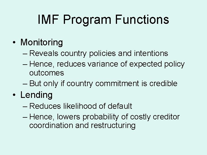 IMF Program Functions • Monitoring – Reveals country policies and intentions – Hence, reduces