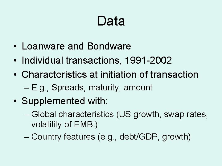 Data • Loanware and Bondware • Individual transactions, 1991 -2002 • Characteristics at initiation