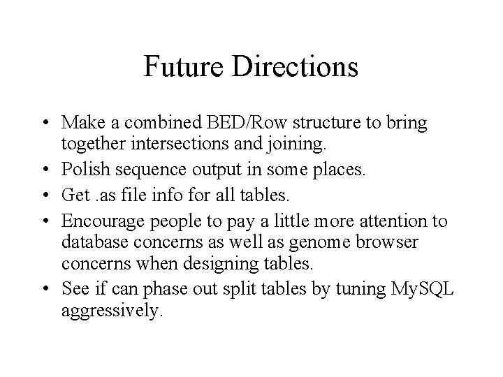 Future Directions • Make a combined BED/Row structure to bring together intersections and joining.