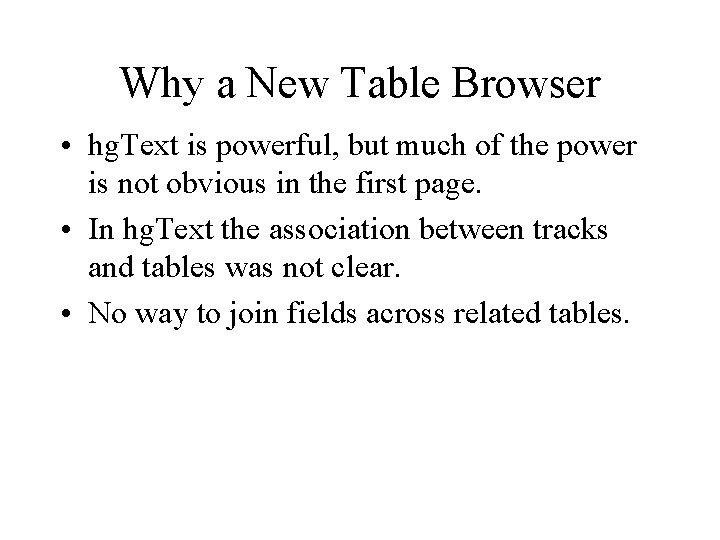 Why a New Table Browser • hg. Text is powerful, but much of the
