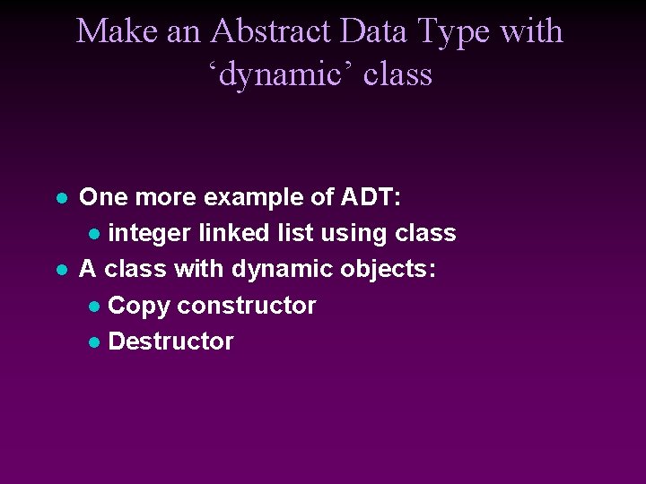 Make an Abstract Data Type with ‘dynamic’ class l l One more example of