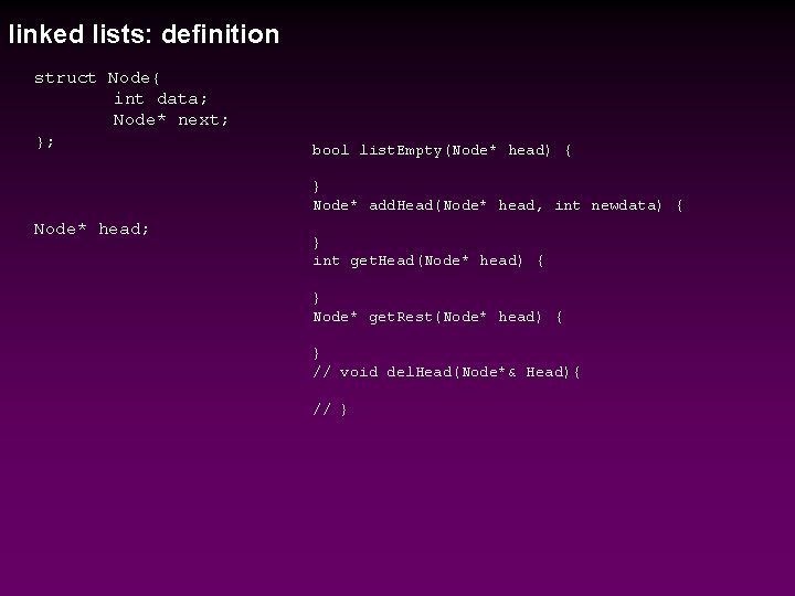 linked lists: definition struct Node{ int data; Node* next; }; bool list. Empty(Node* head)