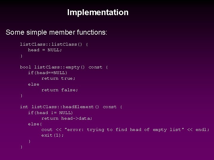 Implementation Some simple member functions: list. Class: : list. Class() { head = NULL;