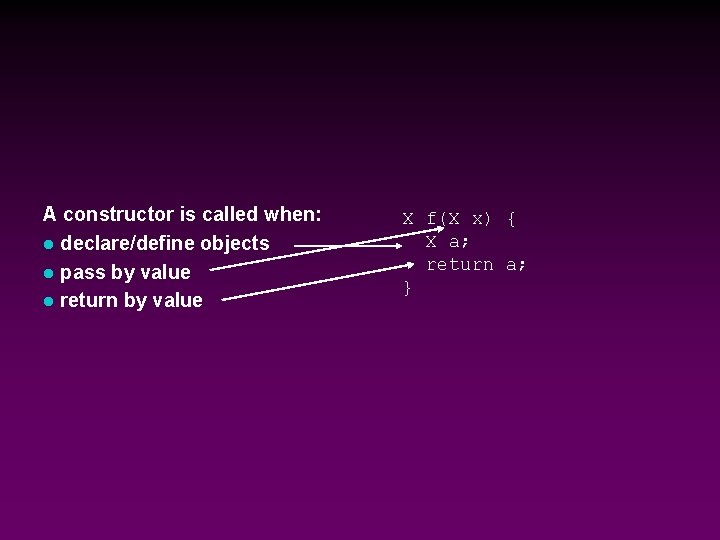 A constructor is called when: l declare/define objects l pass by value l return