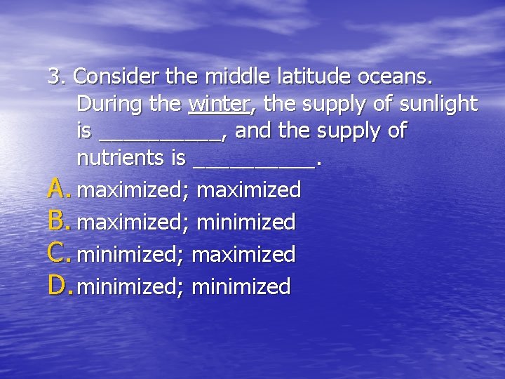 3. Consider the middle latitude oceans. During the winter, the supply of sunlight is