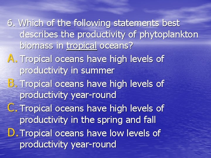 6. Which of the following statements best describes the productivity of phytoplankton biomass in