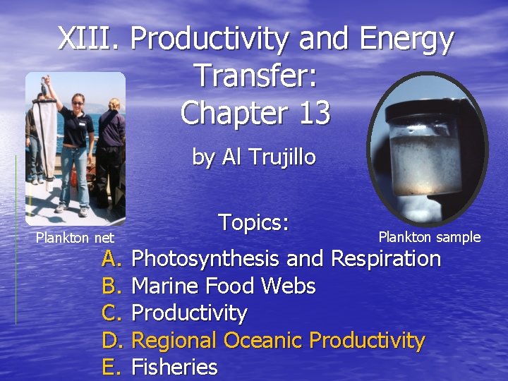 XIII. Productivity and Energy Transfer: Chapter 13 by Al Trujillo Plankton net Topics: Plankton