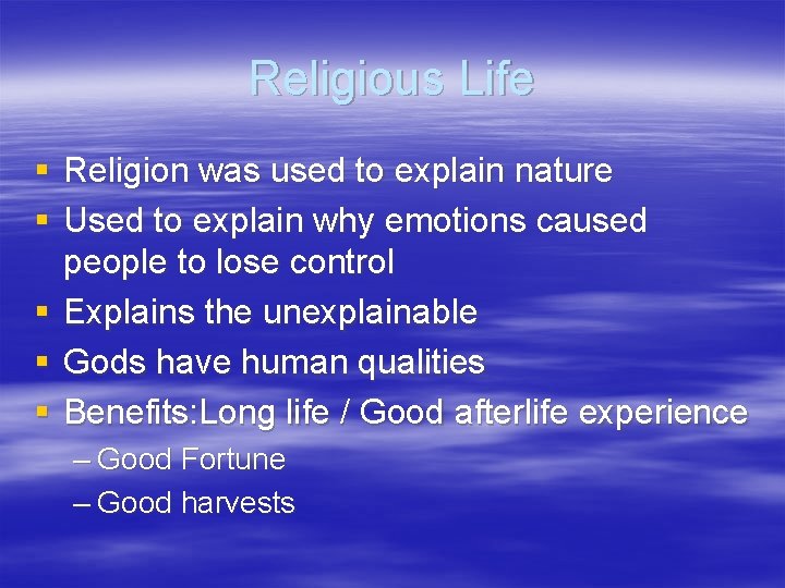 Religious Life § Religion was used to explain nature § Used to explain why