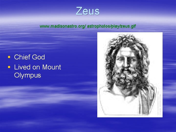Zeus www. madisonastro. org/ astrophotos/play/zeus. gif § § Chief God Lived on Mount Olympus
