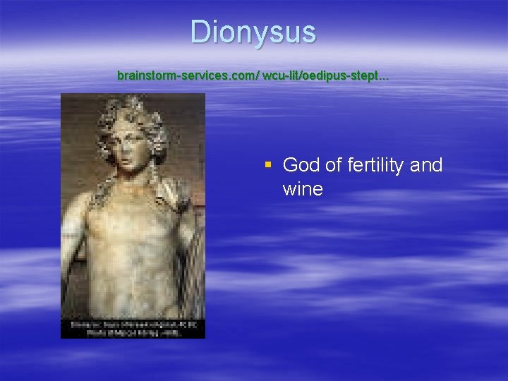Dionysus brainstorm-services. com/ wcu-lit/oedipus-stept. . . § God of fertility and wine 