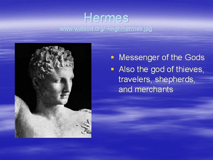 Hermes www. watson. org/~leigh/hermes. jpg § § Messenger of the Gods Also the god