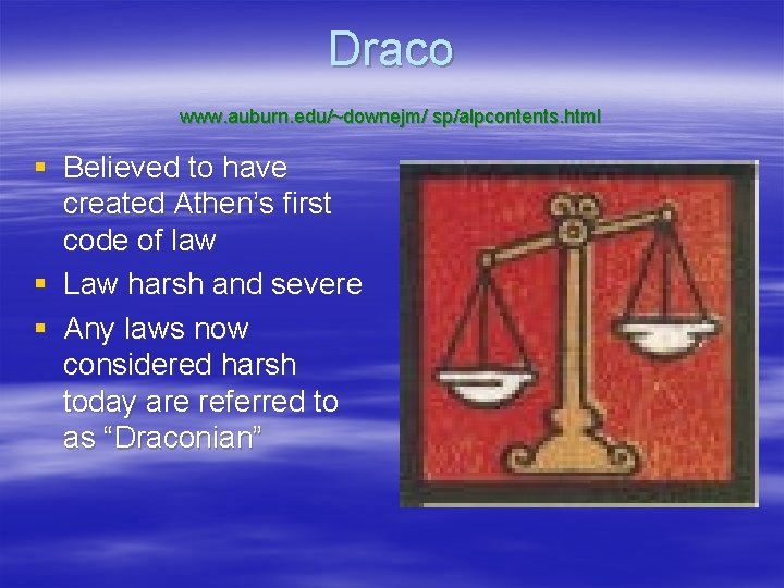 Draco www. auburn. edu/~downejm/ sp/alpcontents. html § Believed to have created Athen’s first code