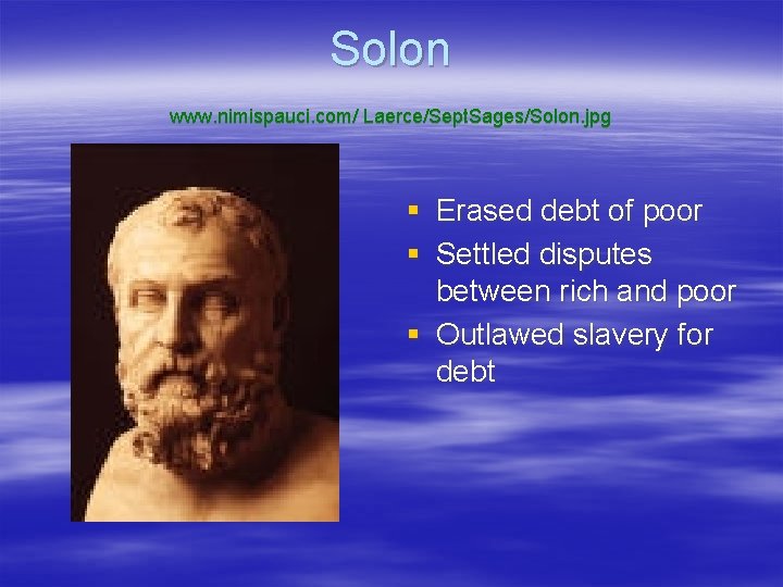 Solon www. nimispauci. com/ Laerce/Sept. Sages/Solon. jpg § § Erased debt of poor Settled