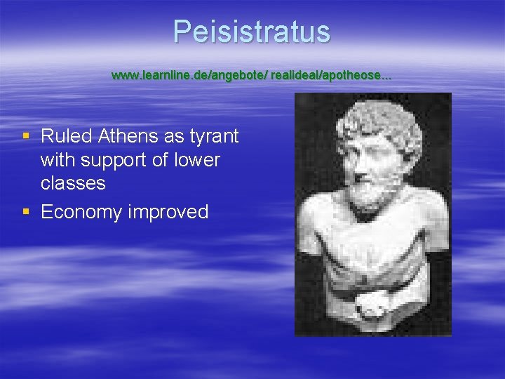 Peisistratus www. learnline. de/angebote/ realideal/apotheose. . . § Ruled Athens as tyrant with support
