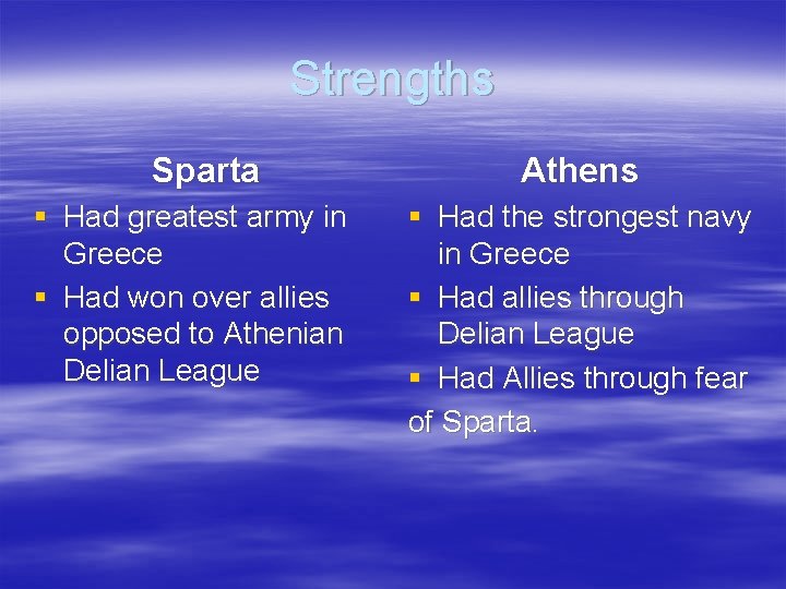 Strengths Sparta § Had greatest army in Greece § Had won over allies opposed