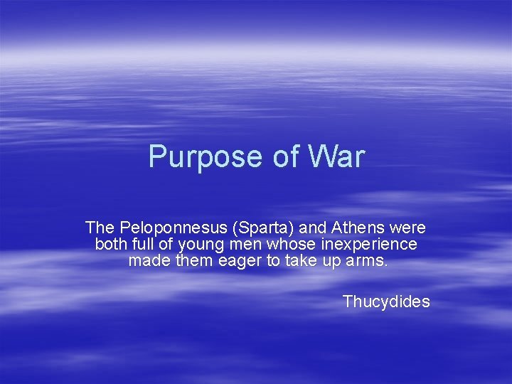 Purpose of War The Peloponnesus (Sparta) and Athens were both full of young men