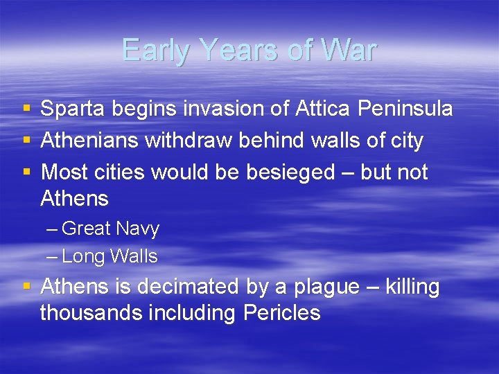 Early Years of War § § § Sparta begins invasion of Attica Peninsula Athenians